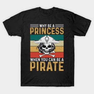 Why Be A Princess When You Can Be A Pirate T-Shirt